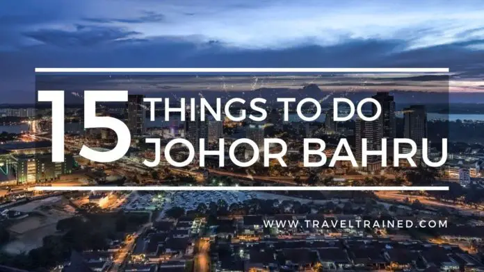 15 mejores cosas que hacer en johor bahru